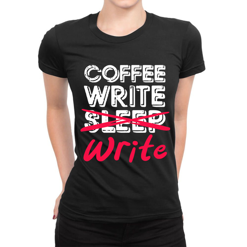 Coffee Write Sleep Write Writer Author Novelist Jo Ladies Fitted T-Shirt by JESSELEON | Artistshot