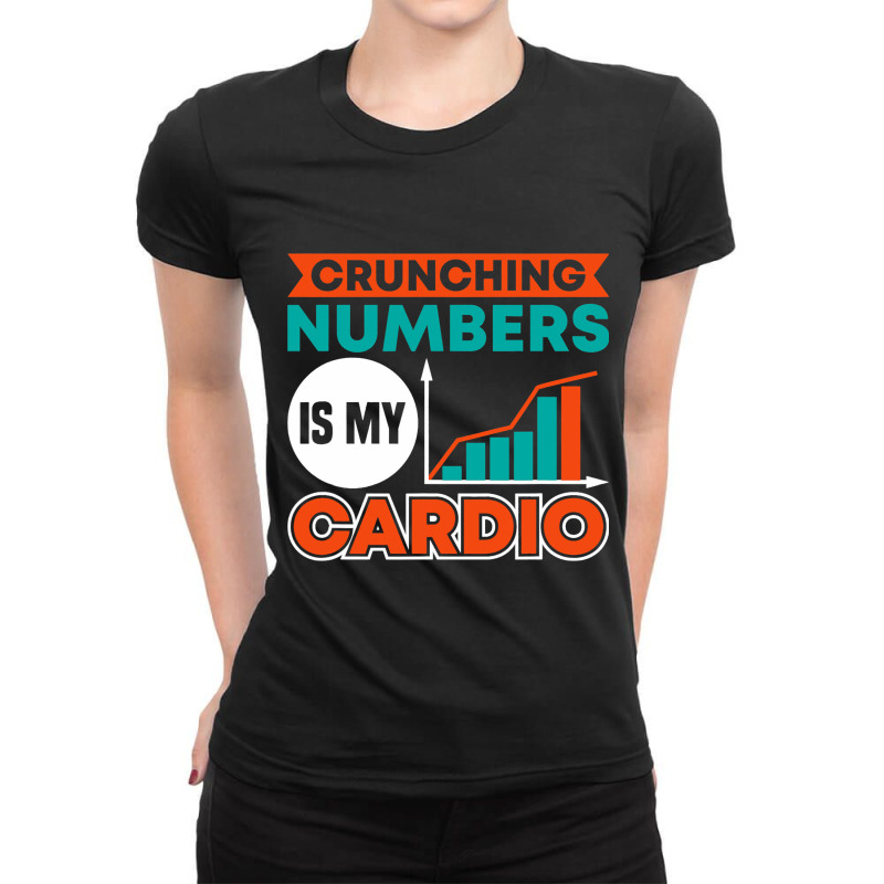 Crunching Numbers Is My Cardio Banker Ladies Fitted T-Shirt by NAOMIMONTGOMERY | Artistshot