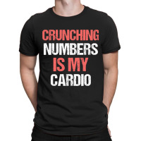 Crunching Numbers Is My Cardio Funny Accountant Gi T-shirt | Artistshot