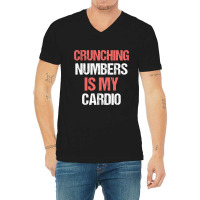 Crunching Numbers Is My Cardio Funny Accountant Gi V-neck Tee | Artistshot