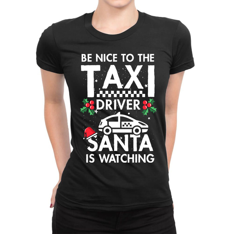 Be Nice To The Taxi Driver Santa Is Watching Ladies Fitted T-Shirt by ArabellMonk | Artistshot