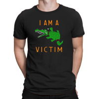 I Am A Victim T-shirt | Artistshot