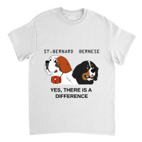 Bernese Mountain Dog And Saint Bernard Are Differe Classic T-shirt | Artistshot