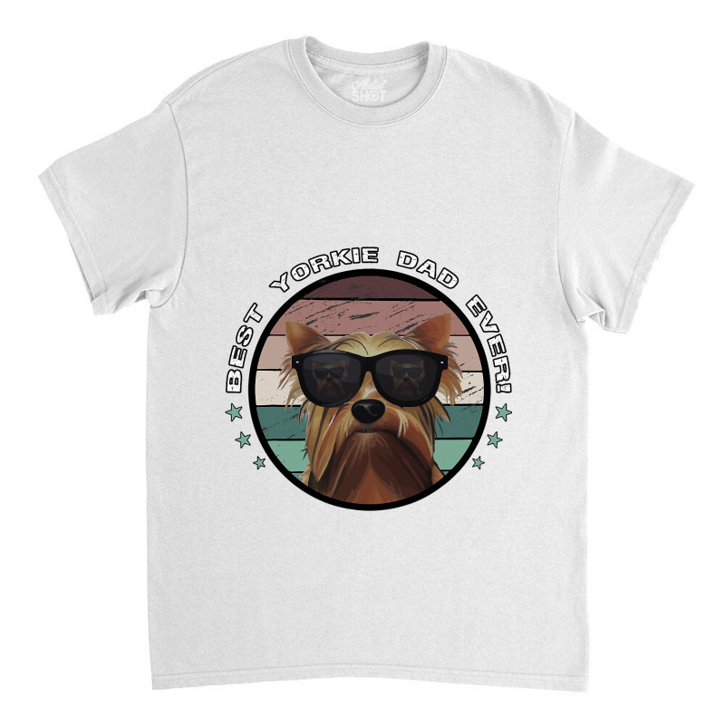 Best Yorkie Dad Ever Vintage Yorkshire Terrier Dog Classic T-shirt by KIMBERLYABDILLA | Artistshot