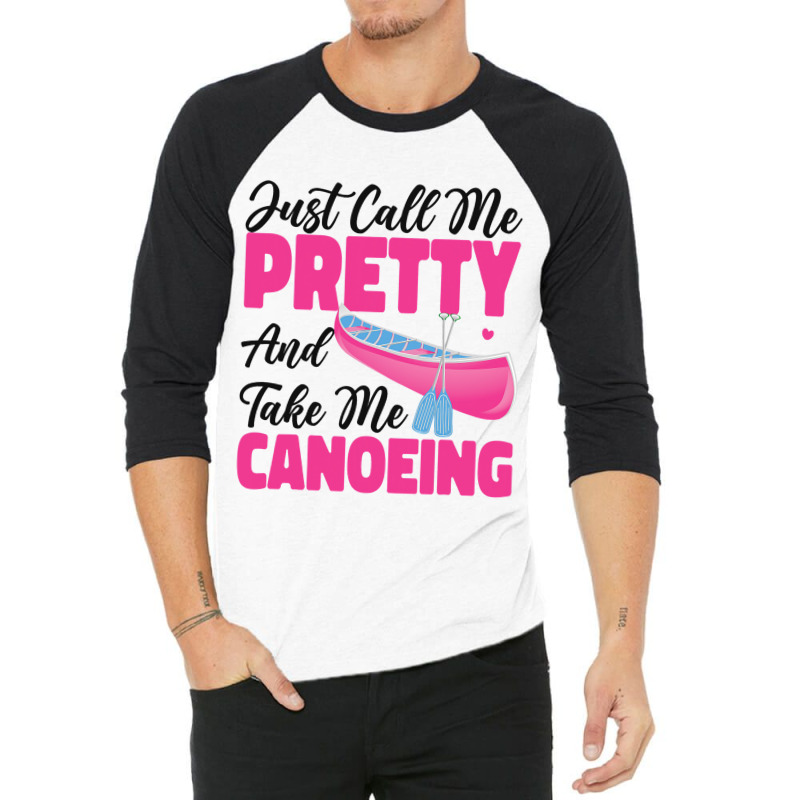 Canoe Canoeing Girl Just Call Me Pretty And Take M 3/4 Sleeve Shirt | Artistshot