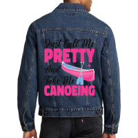 Canoe Canoeing Girl Just Call Me Pretty And Take M Men Denim Jacket | Artistshot