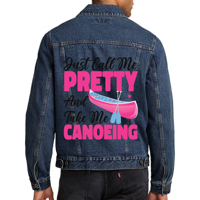 Canoe Canoeing Girl Just Call Me Pretty And Take M Men Denim Jacket | Artistshot