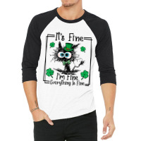 Black Cat Patricks Day Its Fine Im Fine Everything 3/4 Sleeve Shirt | Artistshot