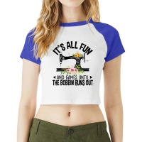 Sewing It's All Fun And Games Until The Bobbin Runs Out Raglan Crop Top | Artistshot