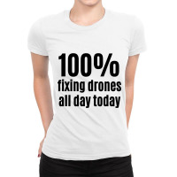 100 Fixing Drones Allday Funny Electronic Technici Ladies Fitted T-shirt | Artistshot