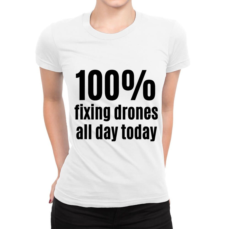 100 Fixing Drones Allday Funny Electronic Technici Ladies Fitted T-Shirt by MARVINGARNER | Artistshot