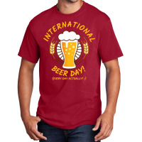 Beer T  Shirt International Beer Day! T  Shirt Basic T-shirt | Artistshot