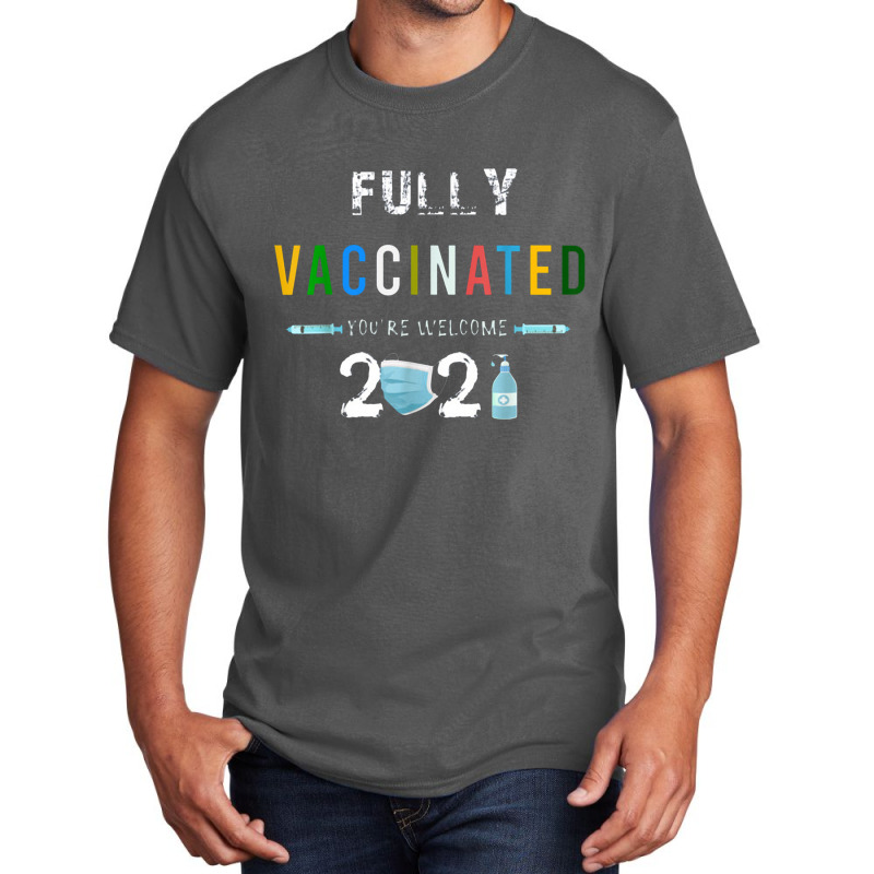 Fully Vaccinated You're Welcome I Fun Pro Vaccination Basic T-shirt by kabelistrik | Artistshot