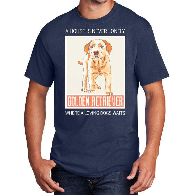 Golden Retriever T  Shirt A House Is Never Lonely Where A Loving Dog W Basic T-shirt | Artistshot