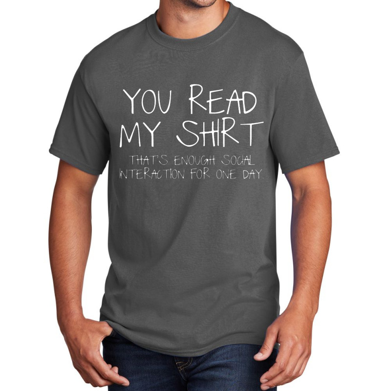 You Read My Shirt That's Enough Social Interaction For One Day Basic T-shirt | Artistshot