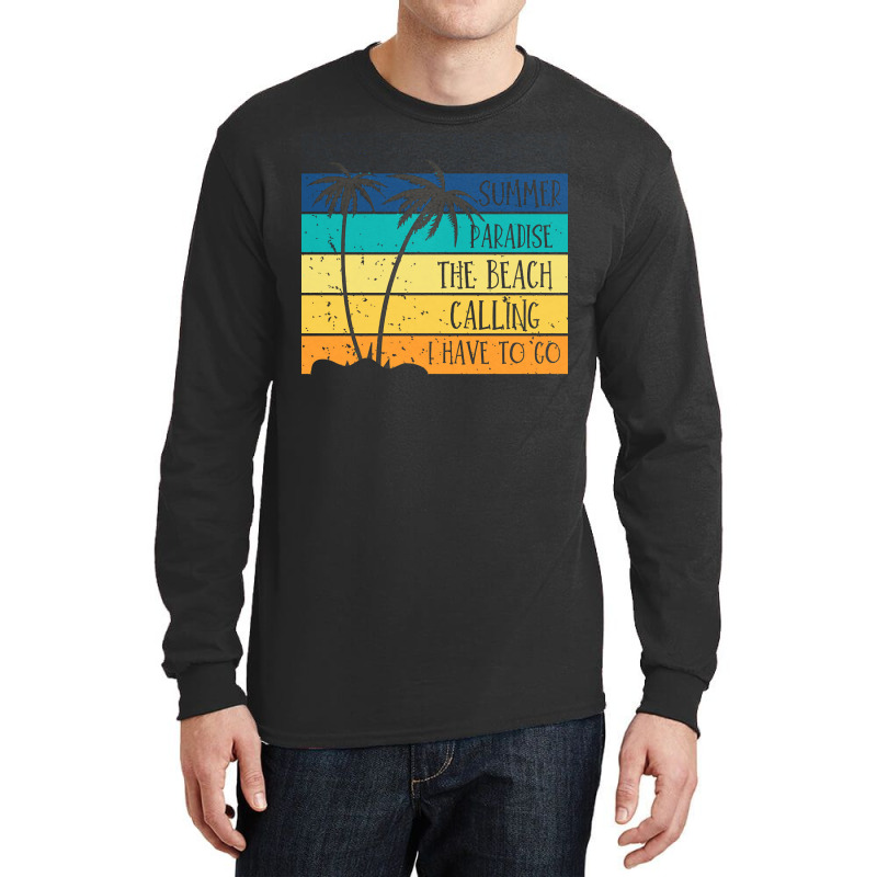 Beach Life T  Shirtsummer Paradise The Beach Calling I Have To Go Beac Long Sleeve Shirts by shouthire | Artistshot