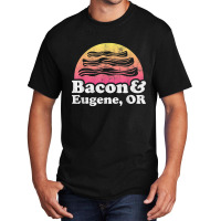 Bacon And Eugene, Or Or Oregon Basic T-shirt | Artistshot