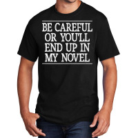 Be Careful   Or You'll End Up In My Novel   Vintage Style   T Shirt Basic T-shirt | Artistshot