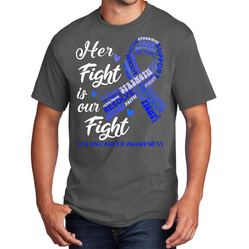 Colon Cancer Awareness T  Shirt Colon Cancer Awareness Her Fight Is Ou Basic T-shirt | Artistshot