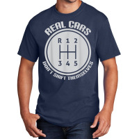 Real Cars Don't Shift Themselves Gear Shifter Manual Drive T Shirt Basic T-shirt | Artistshot