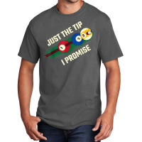 Just The Tip I Promise T Shirt Basic T-shirt | Artistshot