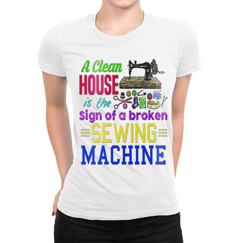 A Clean House It The Sign Of A Broken Sewing Machi Ladies Fitted T-Shirt by GreySchrade | Artistshot