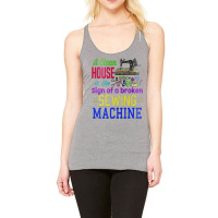 A Clean House It The Sign Of A Broken Sewing Machi Racerback Tank | Artistshot