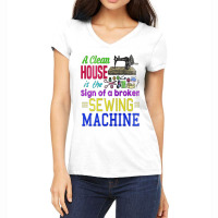 A Clean House It The Sign Of A Broken Sewing Machi Women's V-neck T-shirt | Artistshot