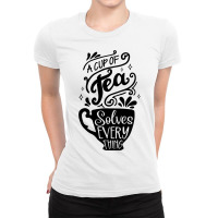 A Cup Of Tea Solves Everything Herbal Tea Lover Te Ladies Fitted T-shirt | Artistshot