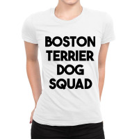 Boston Terrier Dog Squad Boston Terrier Dog Lover  Ladies Fitted T-shirt | Artistshot