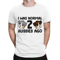 Australian Shepherd Dog Owner I Was Normal 2 Aussi T-shirt | Artistshot