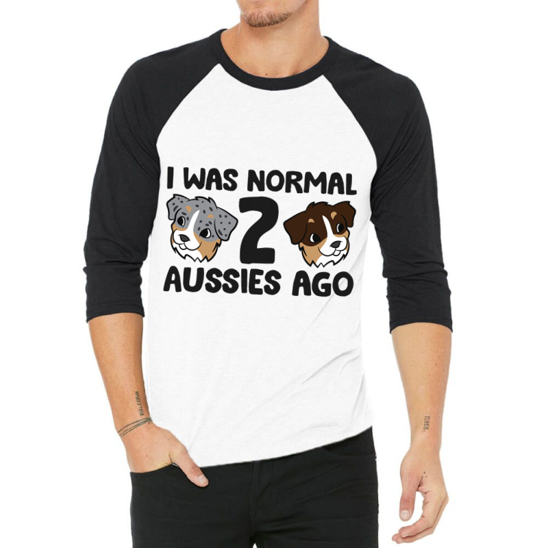 Australian Shepherd Dog Owner I Was Normal 2 Aussi 3/4 Sleeve Shirt | Artistshot