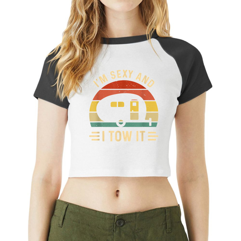 I_m Sexy And I Tow It Funny Caravan Camping Rv Trailer Gift Raglan Crop Top by SandyMarjorie | Artistshot