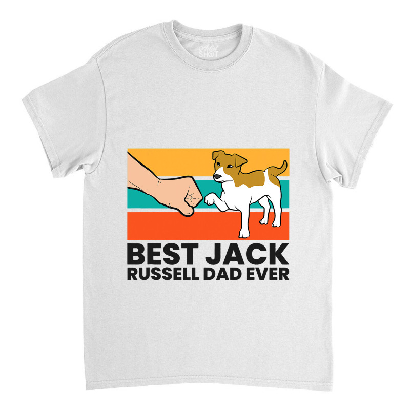 Best Jack Russel Dad Ever Father Of Jack Russell T Classic T-shirt by CalliopeEasley | Artistshot