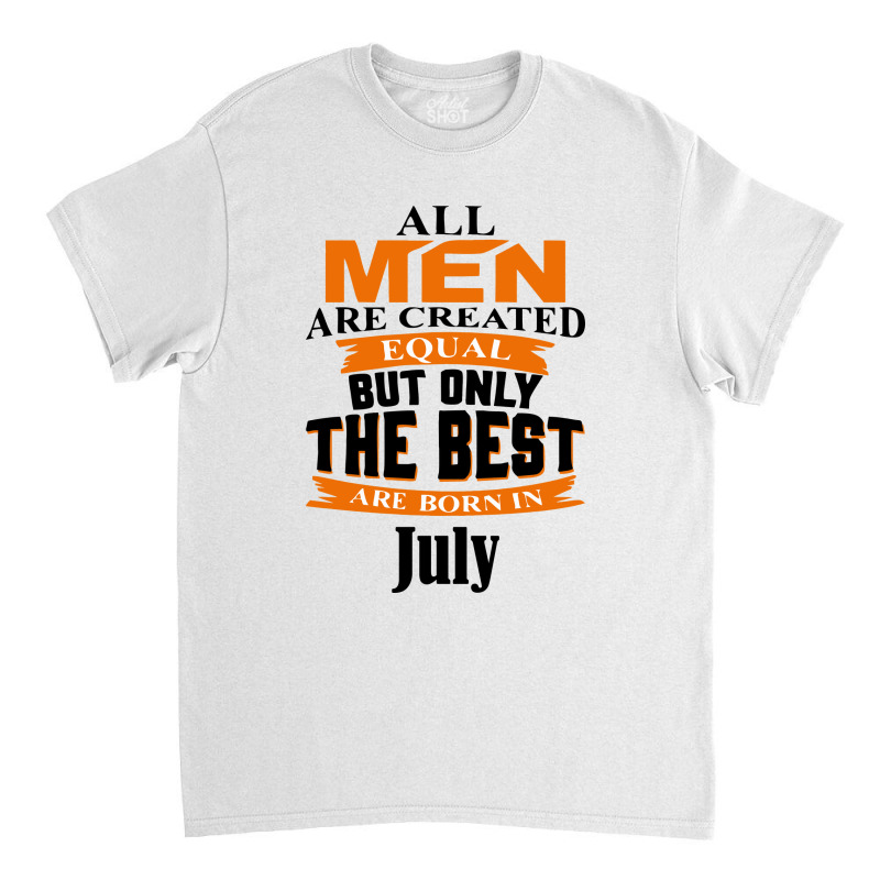 All Men Are Created (july) B Classic T-shirt | Artistshot