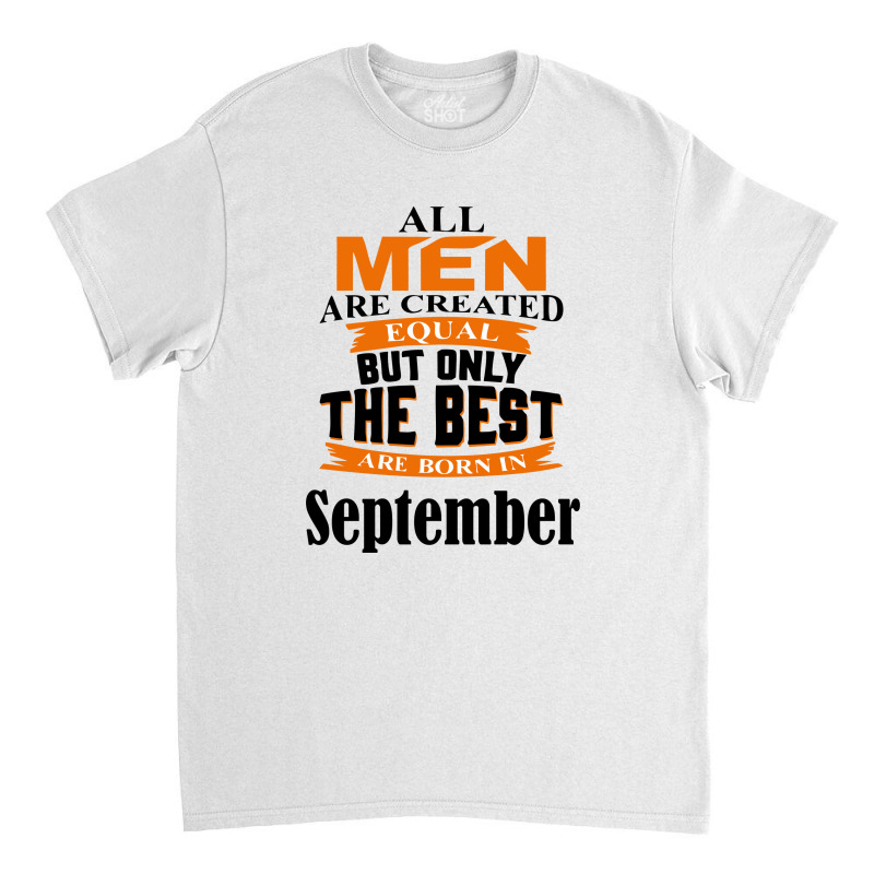 All Men Are Created (september) B Classic T-shirt by kullyyully | Artistshot