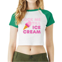 Lick Me Till Ice Cream T  Funny Adult Humor Gift Raglan Crop Top | Artistshot