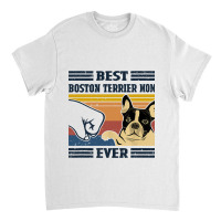 Best Boston Terrier Dog Mom Ever Bump Fit Funny Do Classic T-shirt | Artistshot