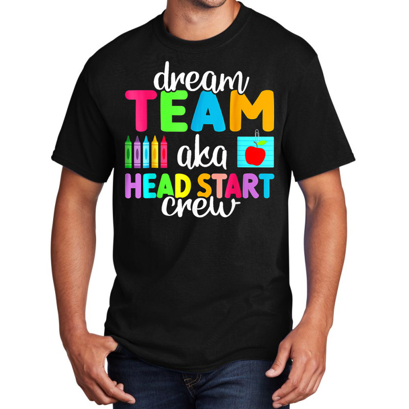 Dream Team Head Start Crew Teacher Early Childhood Education T Shirt Basic T-shirt by belewomritans | Artistshot