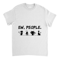 Black Cat Ew People Meowy Funny Cat Lover Cat Dad  Classic T-shirt | Artistshot