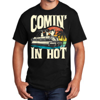 Comin In Hot   Funny Pontoon Boat Pontooning Party Boat T Shirt Basic T-shirt | Artistshot