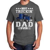 Trucker Best Truckin Dad Ever Big Rig Trucker Father's Day  108 Basic T-shirt | Artistshot