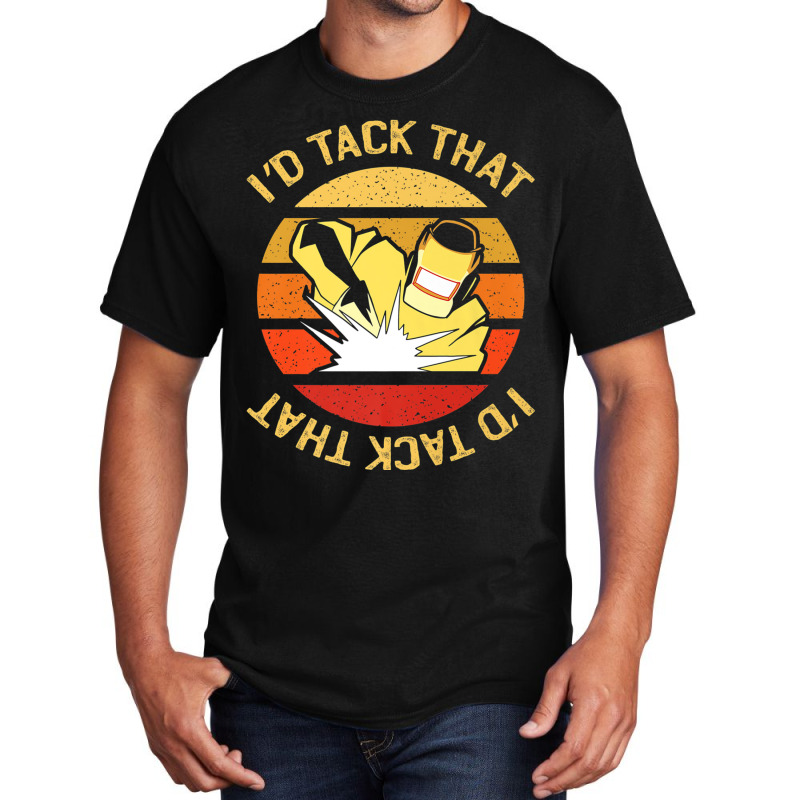 Welder Id Tack That Welding Welder Weld Art Ironworkers Basic T-shirt by criticizematter | Artistshot