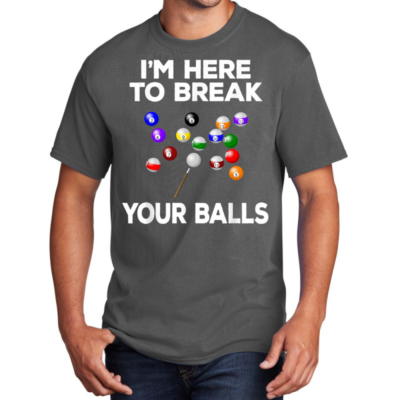 Billiard Funny Pool Player I'm Here To Break Balls T Shirt Basic T-shirt | Artistshot