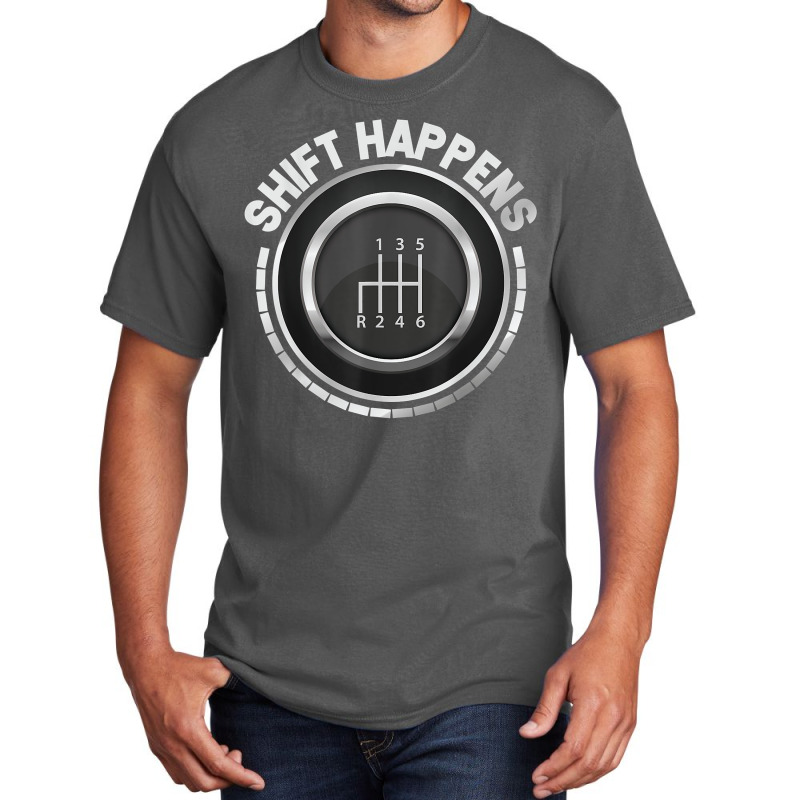 Manual Car Shift Happens Manual Gear Shift T Shirt Basic T-shirt | Artistshot