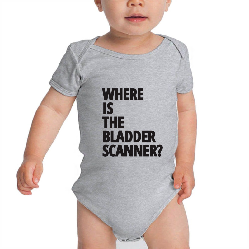 Where Is The Bladder Scanner - Nurse Baby Bodysuit | Artistshot