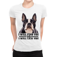 Boston Terrier Will Find And Lick You Funny Bostie Ladies Fitted T-shirt | Artistshot