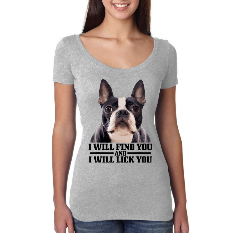 Boston Terrier Will Find And Lick You Funny Bostie Women's Triblend Scoop T-shirt by KIMBERLYABDILLA | Artistshot