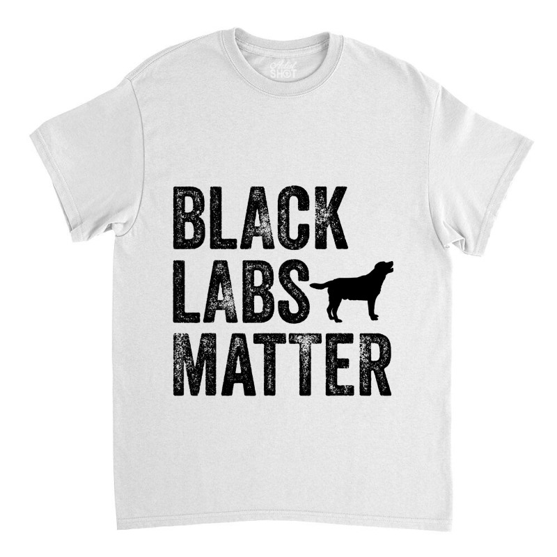 Black Labs Matter Labrador Dog Lover Owner Distres Classic T-shirt by KANDRAHERRING | Artistshot