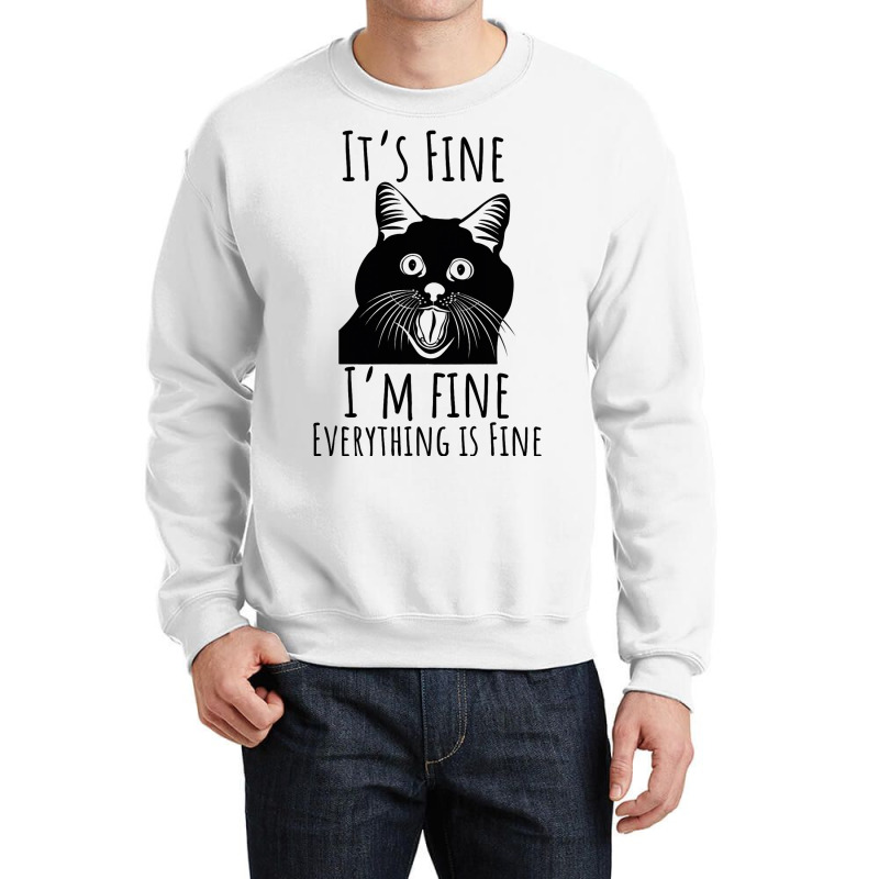 Black Cat Its Fine Im Fine Everythings Is Fine Gif Crewneck Sweatshirt | Artistshot